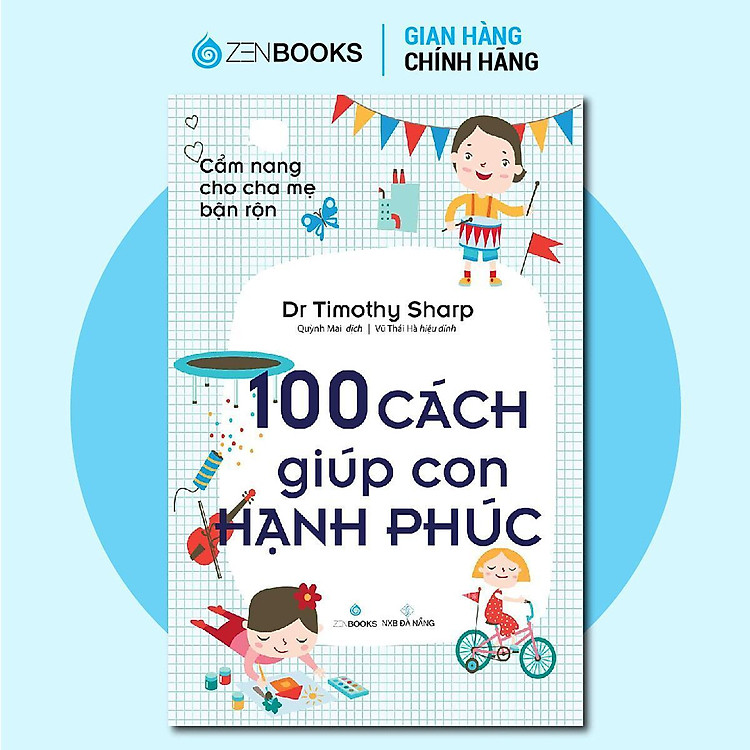 Cẩm Nang Cho Cha Mẹ Bận Rộn – 100 Cách Giúp Con Hạnh Phúc