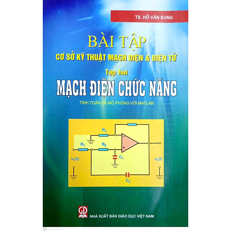 Bài Tập Cơ Sở Kỹ Thuật Mạch Điện Và Điện Tử – Tập 2: Mạch Điện Chức Năng (Tính Toán Và Mô Phỏng Với Matlab)