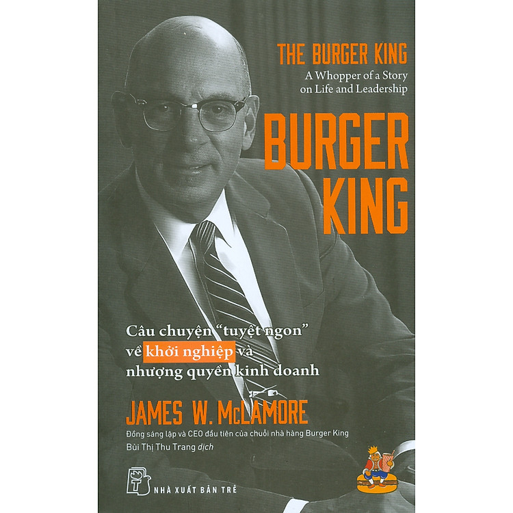 BURGER KING: CÂU CHUYỆN “TUYỆT NGON” VỀ KHỞI NGHIỆP VÀ NHƯỢNG QUYỀN KINH DOANH