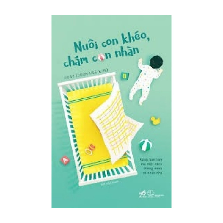 Nuôi Con Nhàn Tênh: Nuôi Con Khéo, Chăm Con Nhàn - Ảnh 2