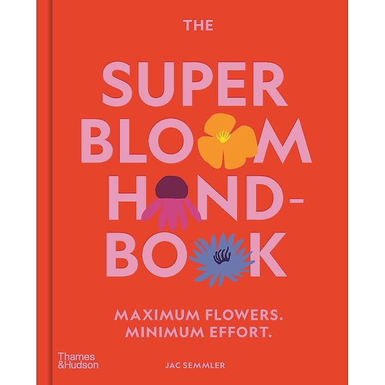 Super Bloom Handbook Maximum Flowers. Minimum Effort