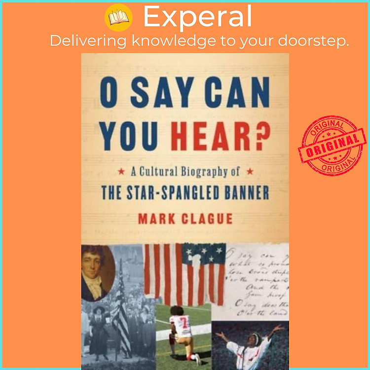 Sách - O Say Can You Hear? - A Cultural Biography of "The Star-Spangled Banner" by Mark Clague (UK edition, hardcover)