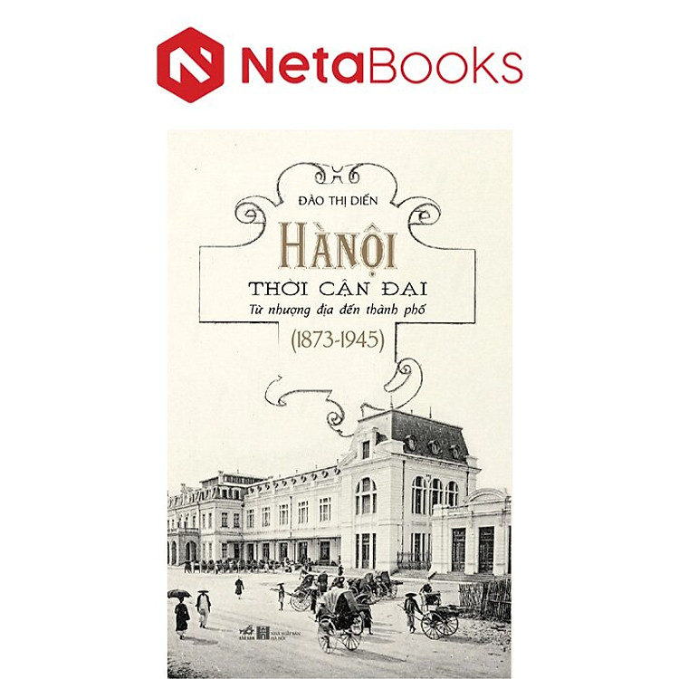 Hà Nội Thời Cận Đại – Từ Nhượng Địa Đến Thành Phố (1837-1945)
