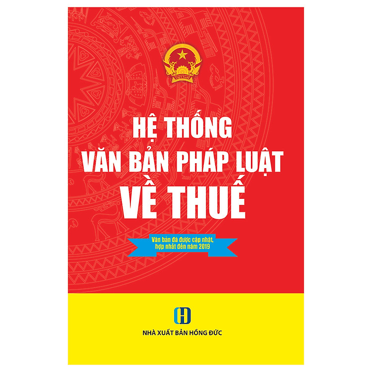 Hệ Thống Văn Bản Pháp Luật Về Thuế- Văn Bản Đã Được Cập Nhật, Hợp Nhất Đến Năm 2019