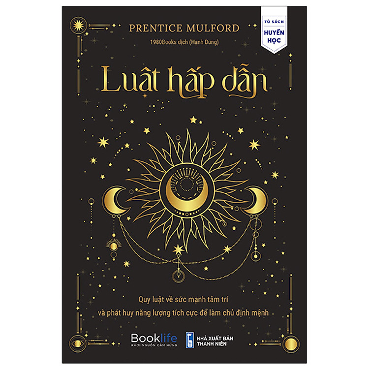 Luật Hấp Dẫn - Quy Luật Về Sức Mạnh Tâm Trí Và Phát Huy Năng Lượng Tích Cực Để Làm Chủ Định Mệnh