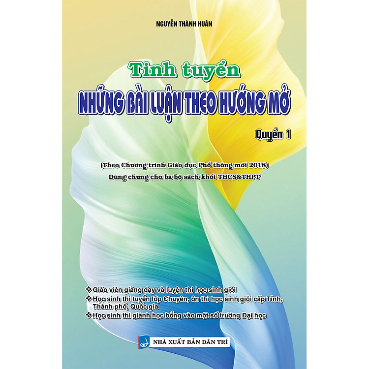 Tinh Tuyển Những Bài Luận Theo Hướng Mở - Quyển 1 (Dùng Chung Cho Ba Bộ Sách Khối THCS&THPT) - KV