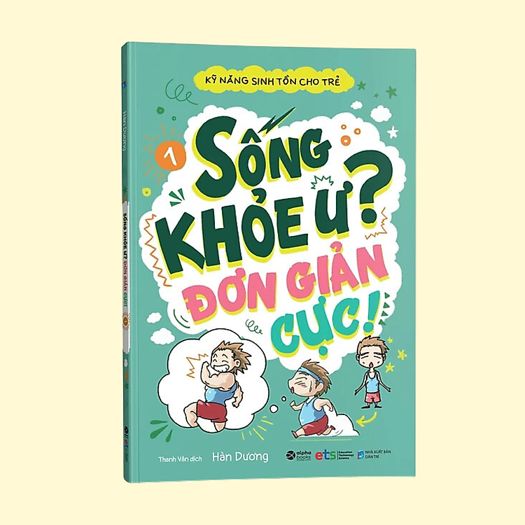 Kỹ Năng Sinh Tồn Cho Trẻ – Tập 1: Sống Khỏe Ư? Đơn Giản Cực! (Tái Bản 2019)