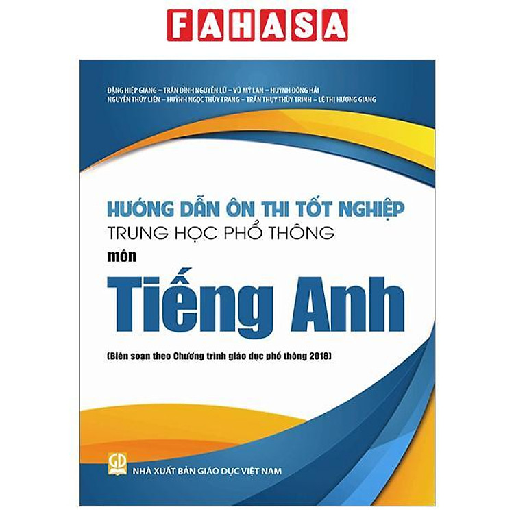 Hướng Dẫn Ôn Thi Tốt Nghiệp Trung Học Phổ Thông – Môn Tiếng Anh (Theo Chương Trình Giáo Dục Phổ Thông 2018)