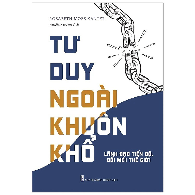 Tư duy ngoài khuôn khổ – Lãnh đạo tiến bộ, đổi mới thế giới
