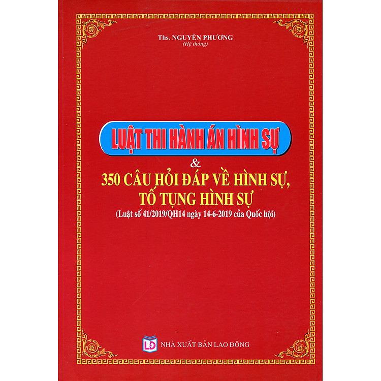Luật Thi Hành Án Hình Sự Và 350 Câu Hỏi Đáp Về Hình Sự, Tố Tụng Hình Sự (Luật Số 41/2019/QH14)
