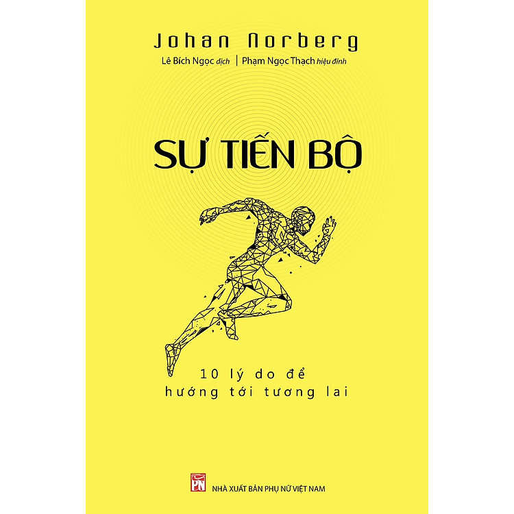 SỰ TIẾN BỘ: 10 LÝ DO ĐỂ HƯỚNG TỚI TƯƠNG LAI - Johan Norberg - Lê Bích Ngọc dịch - NXB Phụ Nữ Việt Nam.