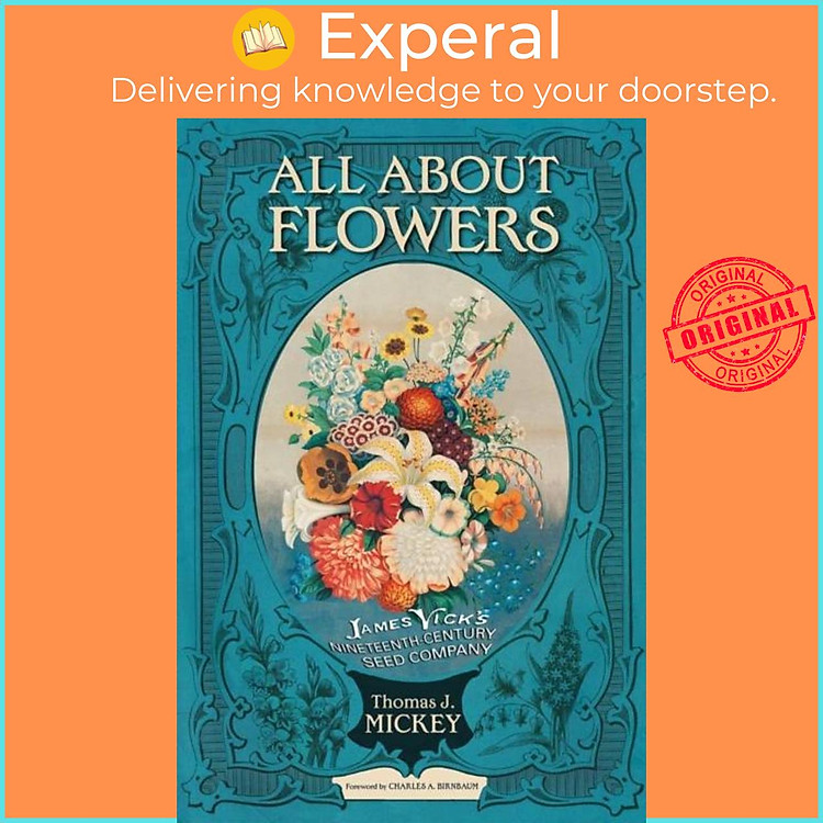 Sách - All about Flowers - James Vick's Nineteenth-Century Seed Company by Thomas J. Mickey (UK edition, paperback)