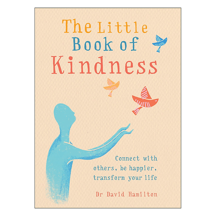 Sách The Little Book of Kindness: Connect with others, be happier, transform your life