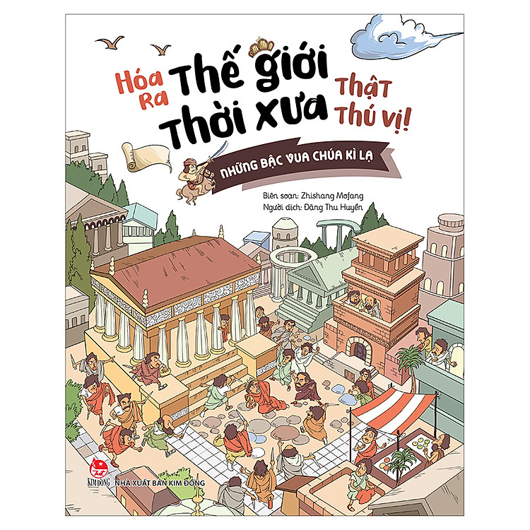 Sách Hóa Ra Thế Giới Thời Xưa Thật Thú Vị - Những Bậc Vua Chúa Kì Lạ
