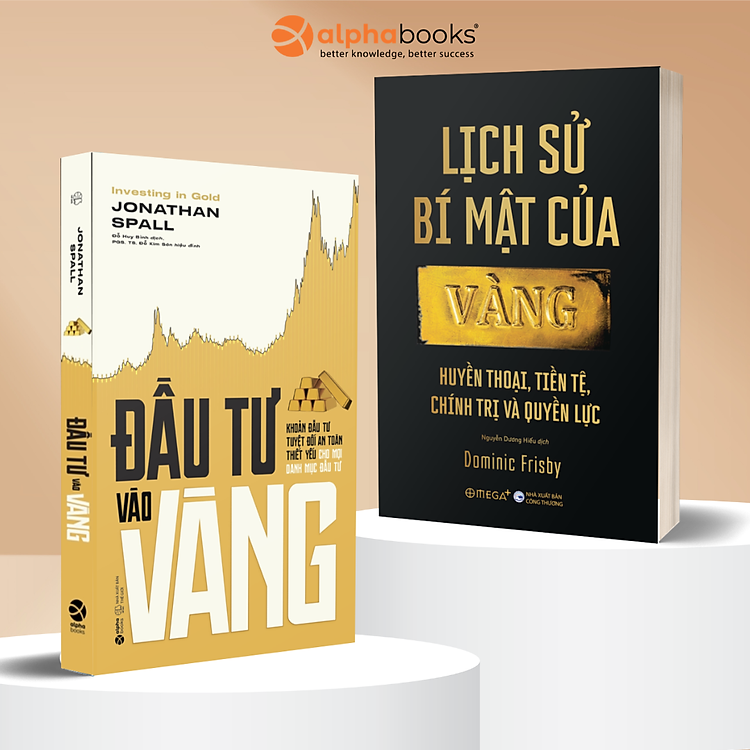 Combo: Đầu Tư Vào Vàng - Khoản Đầu Tư Tuyệt Đối An Toàn Thiết Yếu Cho Mọi Danh Mục Đầu Tư + Lịch Sử Bí Mật Của Vàng - Huyền Thoại, Tiền Tệ, Chính Trị Và Quyền Lực - Alpha Books