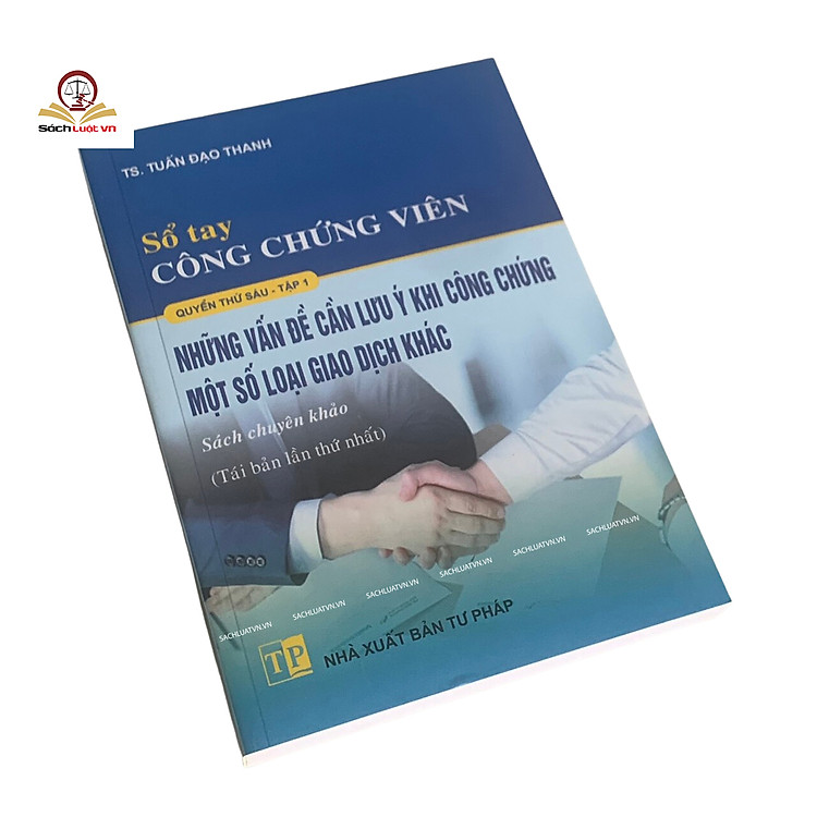 Sổ tay Công chứng viên – Những vấn đề cần lưu ý khi công chứng một số loại giao dịch khác (quyển 6, tập 1) - Ảnh 2