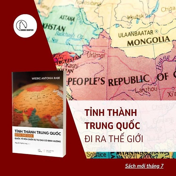 TỈNH THÀNH TRUNG QUỐC ĐI RA THẾ GIỚI – Quốc tế hóa dưới sự tự chủ có định hướng” - Wiebke Antonia Rabe - Nguyễn Nghĩa Long dịch – Book Hunter