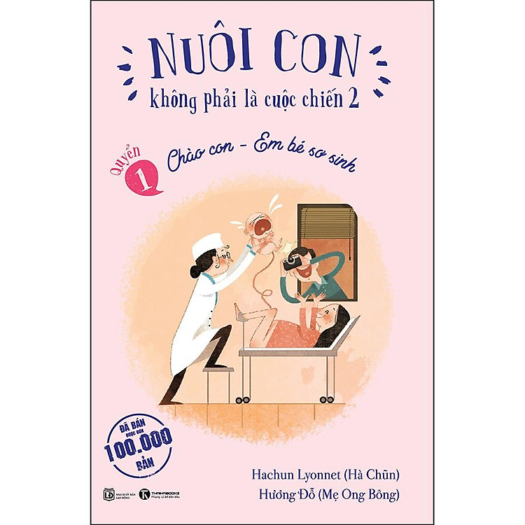 Nuôi Con Không Phải Là Cuộc Chiến 2 – Cuốn 1: Chào Con – Em Bé Sơ Sinh
