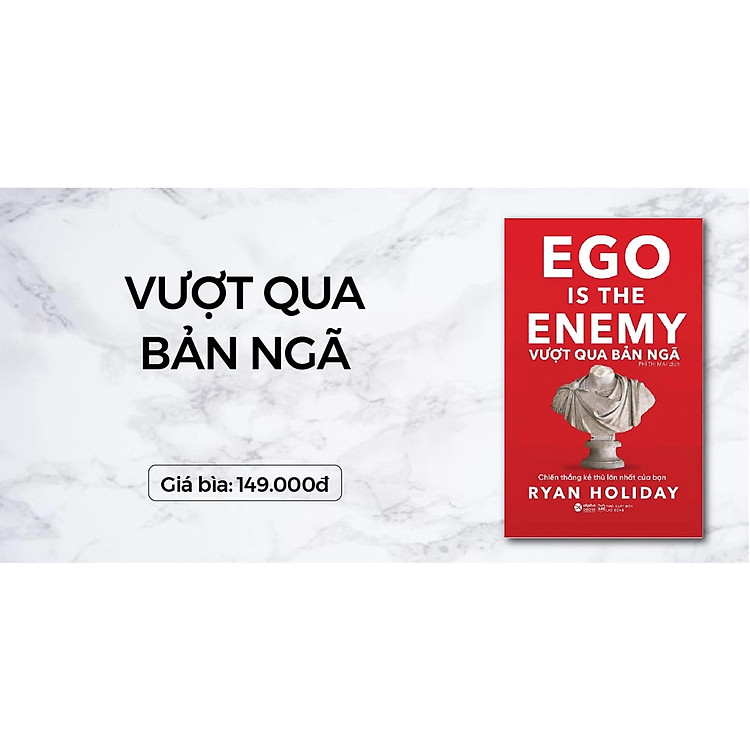 Vượt Qua Bản Ngã (Ego Is The Enemy) - Chiến Thắng Kẻ Thù Lớn Nhất Của Bạn - Ảnh 4