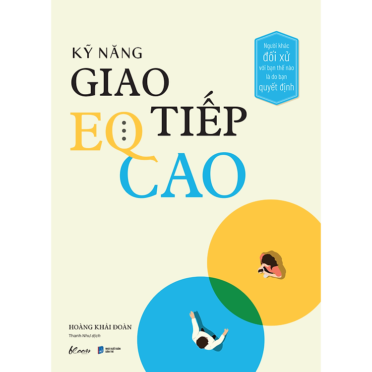 Kỹ Năng Giao Tiếp EQ Cao – Người Khác Đối Xử Với Bạn Thế Nào Là Do Bạn Quyết Định
