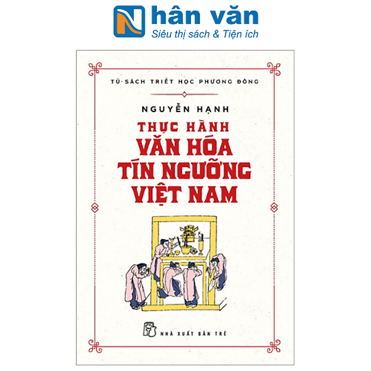 Tủ Sách Triết Học Phương Đông – Thực Hành Văn Hóa Tín Ngưỡng Việt Nam