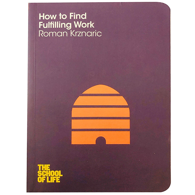 Sách How To Find Fulfilling Work: The School Of Life