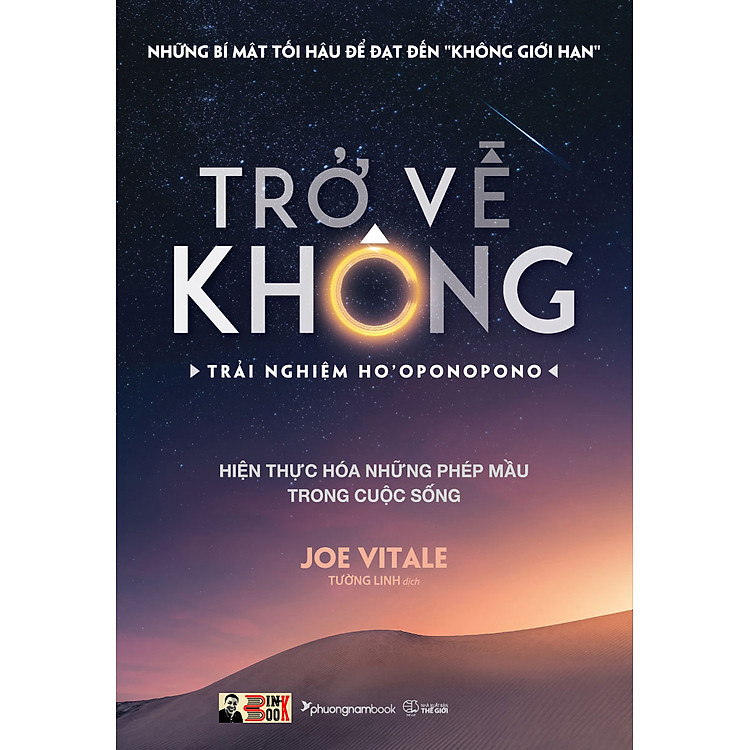 TRỞ VỀ KHÔNG – Trải nghiệm Ho’oponopono – Hiện thực hóa những phép mầu trong cuộc sống – Joe Vitale – Tường Linh dịch – Phương Nam Book – NXB Thế Giới (Bìa mềm)
