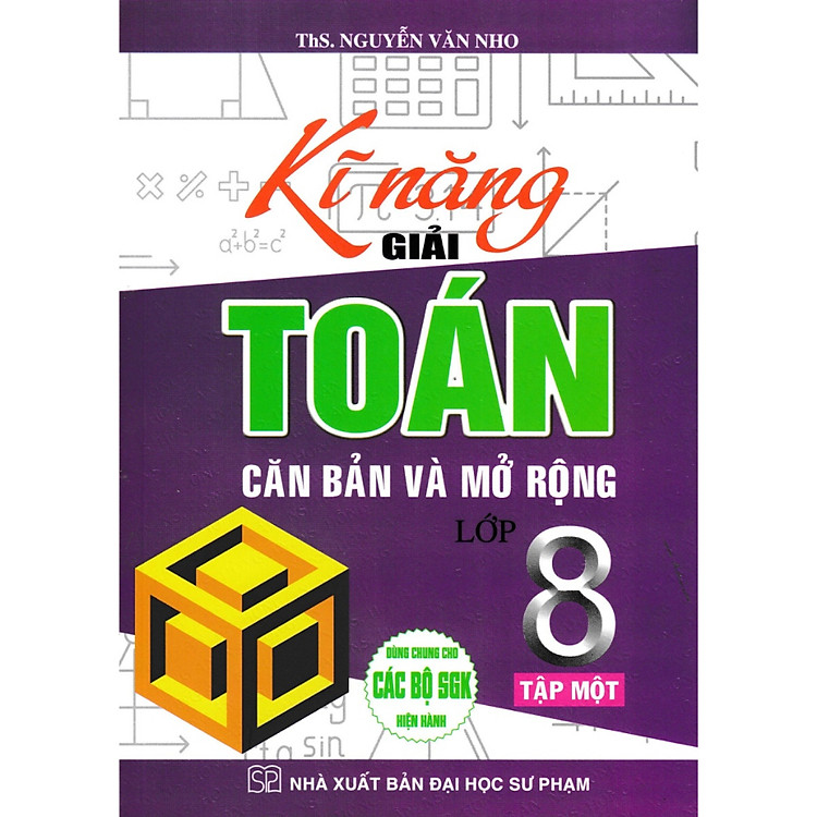 Kĩ Năng Giải Toán Căn Bản Và Mở Rộng Lớp 8 Tập 1 (Dùng Chung Cho Các Bộ SGK Hiện Hành) - HA