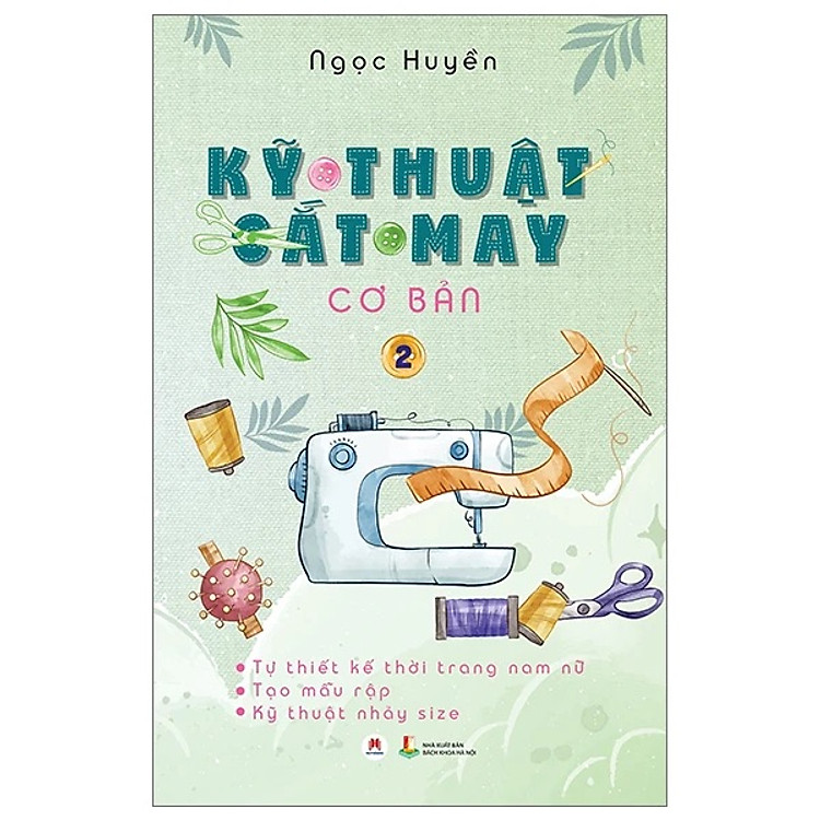 Kỹ Thuật Cắt May Cơ Bản: Tập 2 - Tự Thiết Kế Thời Trang Nam Nữ - Tạo Mẫu Rập - Kỹ Thuật Nhảy Size