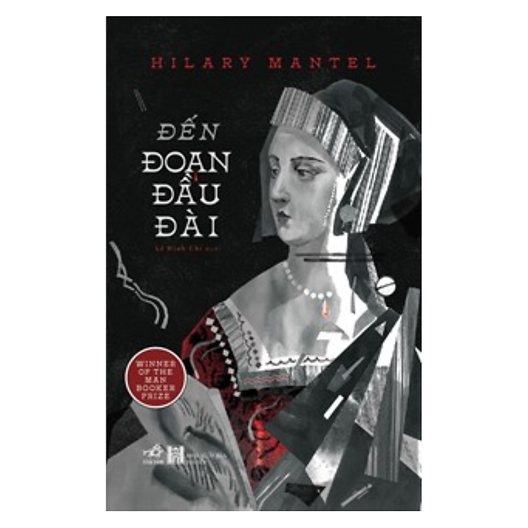 Tiểu Thuyết Nổi Tiếng Của Hilary Mantel: Đến Đoạn Đầu Đài
