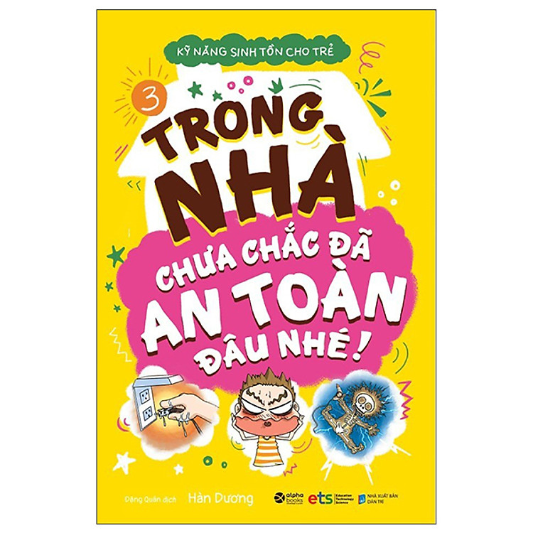 Kỹ Năng Sinh Tồn Cho Trẻ – Tập 3: Trong Nhà Chưa Chắc Đã An Toàn Đâu Nhé (Tái Bản)