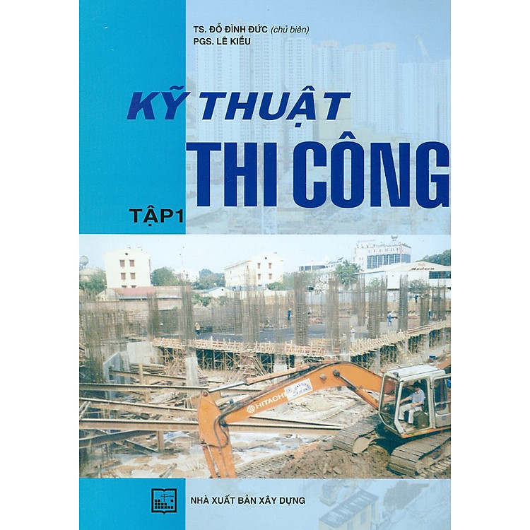 Kỹ Thuật Thi Công – Tập 1 (Tái bản năm 2020)