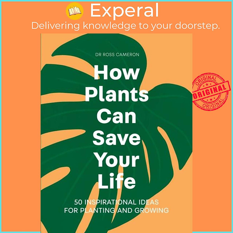 Sách - How Plants Can Save Your Life - 50 Inspirational Ideas for Planting and G by Ross Cameron (UK edition, hardcover)