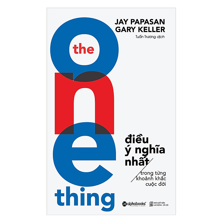 Sách The One Thing - Điều Ý Nghĩa Nhất Trong Từng Khoảnh Khắc Cuộc Đời (Tái Bản 2018)