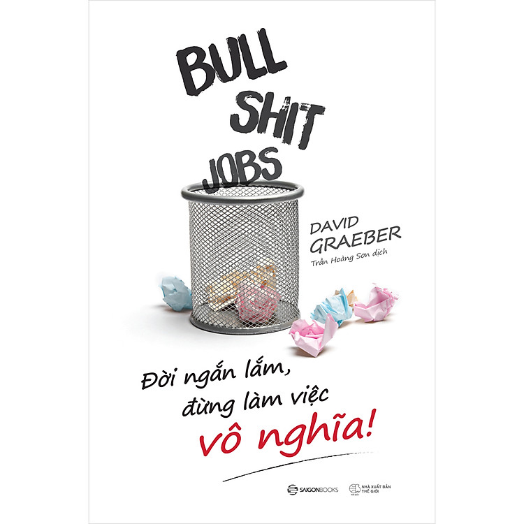 Sách Bullshit Jobs: Đời Ngắn Lắm, Đừng Làm Việc Vô Nghĩa!