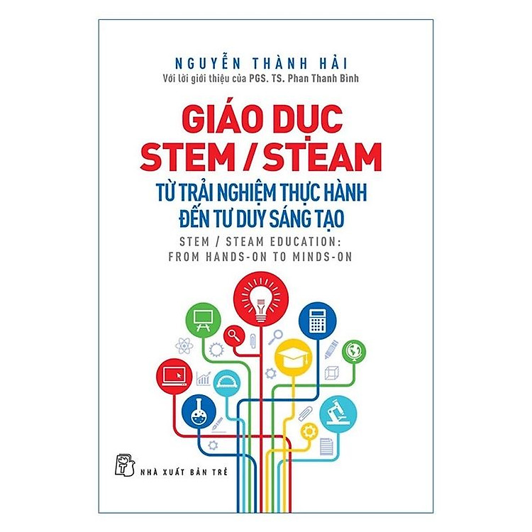 Sách - Giáo Dục Stem /Steam: Từ trải nghiệm thực hành đến tư duy sáng tạo - NXB Trẻ