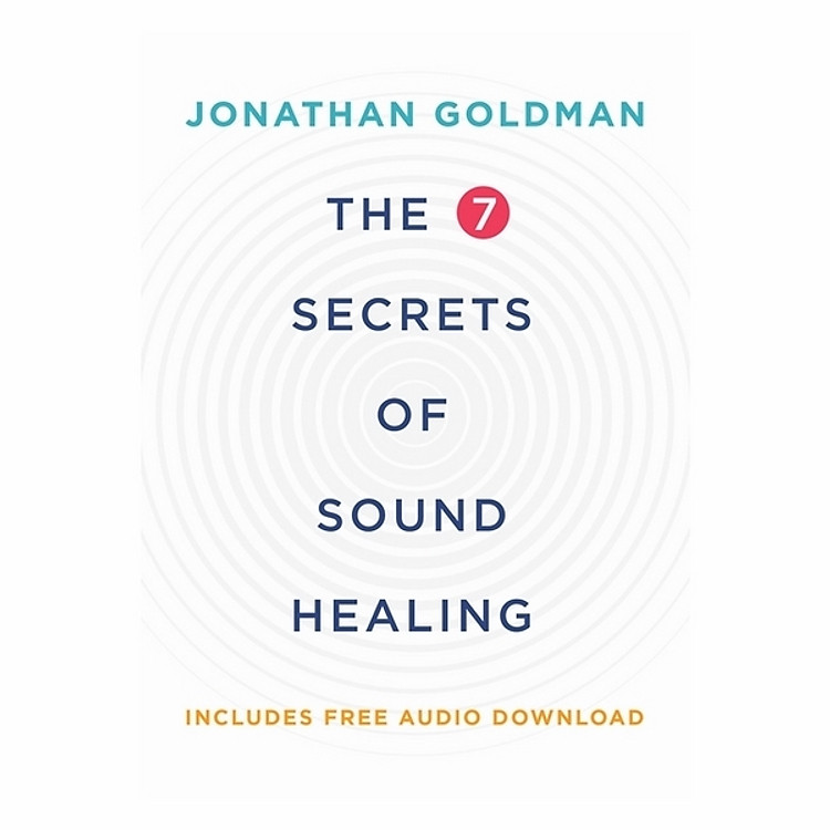 The 7 Secrets Of Sound Healing: Revised Edition