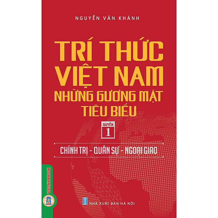 Trí Thức Việt Nam Những Gương Mặt Tiêu Biểu, Quyển 1: Chính Trị – Quân Sự – Ngoại Giao