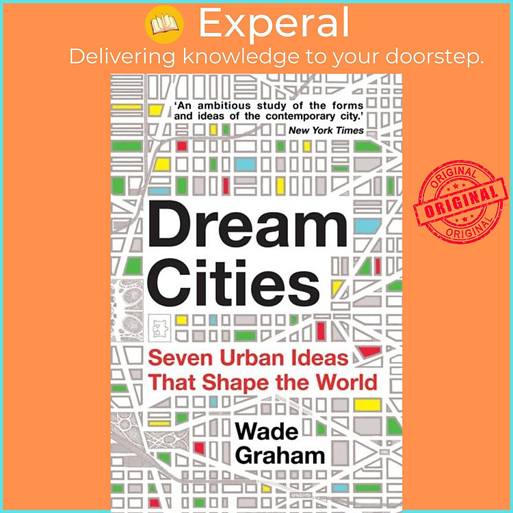 Sách - Dream Cities - Seven Urban Ideas That Shape the World by Wade Graham (UK edition, paperback)