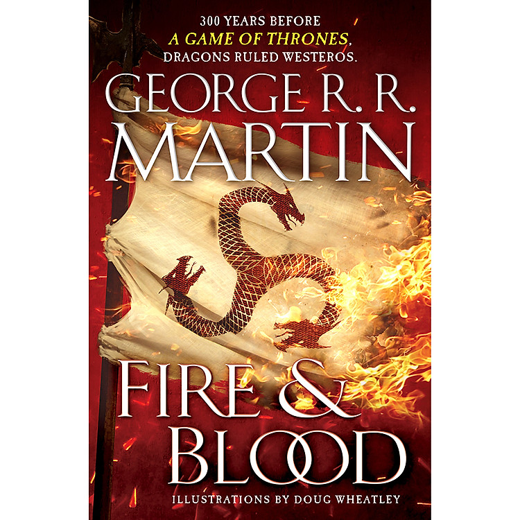 Sách Fire and Blood : 300 Years Before A Game of Thrones. Dragons Ruled Westeros (A Targaryen History) (A Song of Ice and Fire) (Hardcover)
