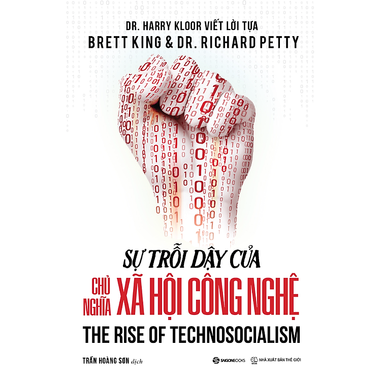 SỰ TRỖI DẬY CỦA CHỦ NGHĨA XÃ HỘI CÔNG NGHỆ_ Brett King, Dr. Richard Petty_ Trần Hoàng Sơn dịch_ Zenbooks_NXB Thế Giới