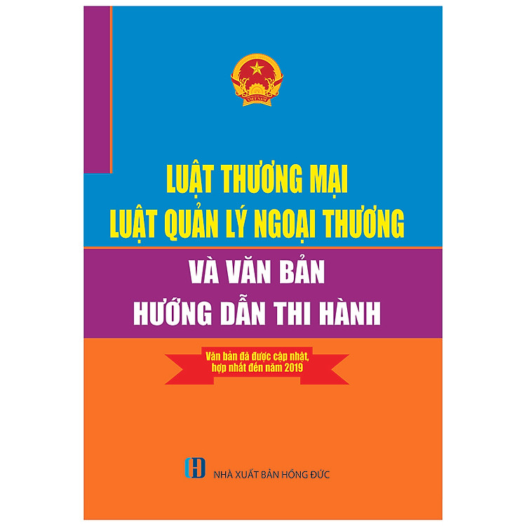 Luật Thương Mại - Luật Quản Lý Ngoại Thương Và Văn Bản Hướng Dẫn Thi Hành- Văn Bản Đã Được Cập Nhật, Hợp Nhất Đến Năm 2019