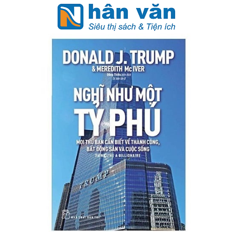 Nghĩ Như Một Tỷ Phú – Mọi Thứ Bạn Cần Biết Về Thành Công, Bất Động Sản Và Cuộc Sống