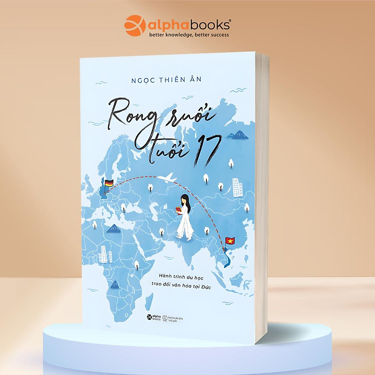 Rong Ruổi Tuổi 17 - Hành Trình Du Học Trao Đổi Văn Hóa Tại Đức - Ngọc Thiên Ân - Alpha Books