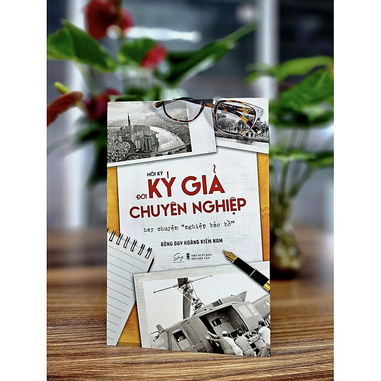 HỒI KÝ ĐỜI KÝ GIẢ CHUYÊN NGHIỆP – HAY CHUYỆN “NGHIỆP BÁO BỔ” – Đông Duy Hoàng Kiếm Nam – Alphabook – NXB Hội nhà văn
