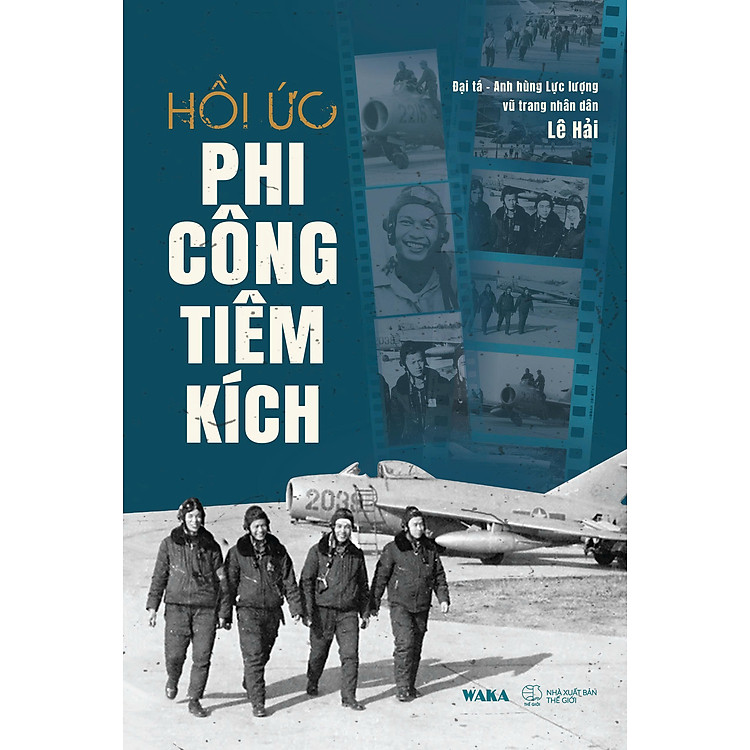 HỒI ỨC PHI CÔNG TIÊM KÍCH - Đại tá - Anh hùng Lực lượng vũ trang nhân dân Lê Hải - WAKA