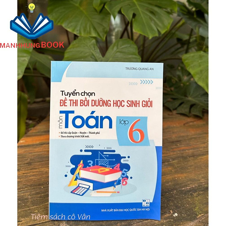 Tuyển chọn đề thi bồi dưỡng học sinh giỏi môn toán lớp 6