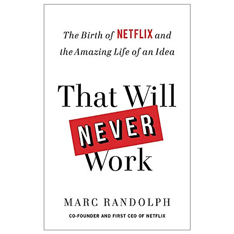 Sách That Will Never Work: The Birth of Netflix and the Amazing Life of an Idea