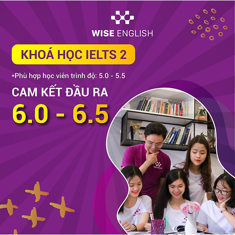 KHÓA HỌC IELTS 2 CHO HỌC VIÊN TRUNG CẤP - CAM KẾT ĐẦU RA IELTS 6.0 - 6.5