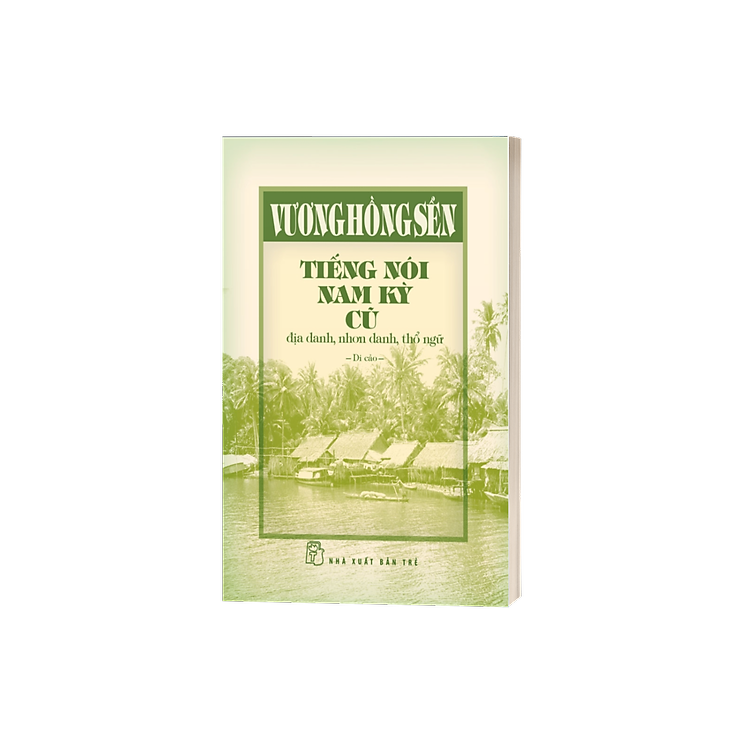 Tiếng Nói Nam Kỳ Cũ - Địa Danh, Nhơn Danh, Thổ Ngữ - Ảnh 3